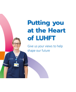 A female health worker smiling. The text on the right reads "Putting you at the heart of Liverpool University Hospitals. Give us your views to help shape our future"