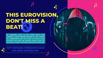 Text reads "This Eurovision don't miss a beat! By learning how to be cyber savvy and gaining a good understanding of the threat of cybercrime and the ways in which your actions can help or hinder these types of attacks, to keep your data and devices secure"