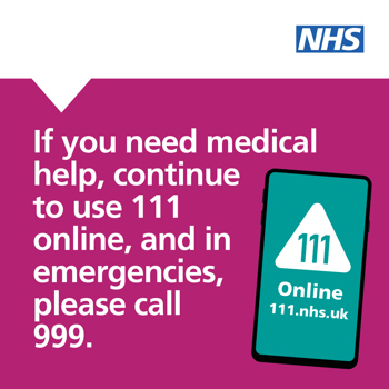A phone with Online NHS 111. The text to the left reads "If you need medical help, continue to use 111 online, and in emergencies, please call 999"