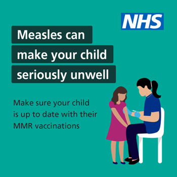 Text says "Measles can make you seriously unwell, make sure your child is up to date with their MMR vaccines" with a graphic of a child receiving a vaccination